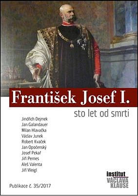 František Josef I. - sto let od smrti - Jindřich Dejmek a kol.